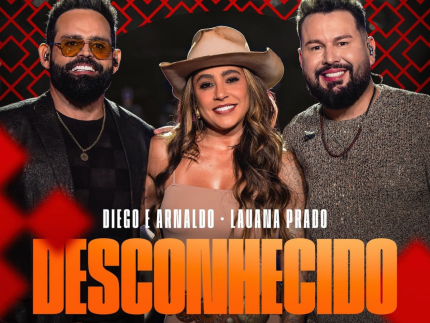Diego e Arnaldo e Lauana Prado lançam o single “Desconhecido” 31 Diego e Arnaldo e Lauana Prado lançam o single “Desconhecido”